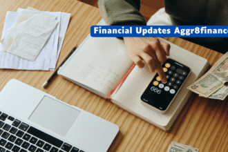 Financial Updates Aggr8finance: A Guide For Smarter Investment