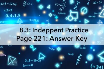 8.3 Independent Practice Page 221 Answer Key