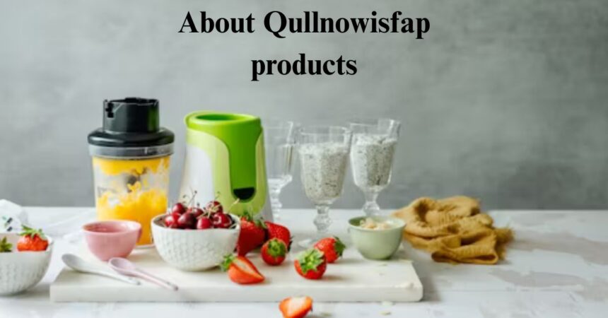 About Qullnowisfap Products: Everything You Need to Know