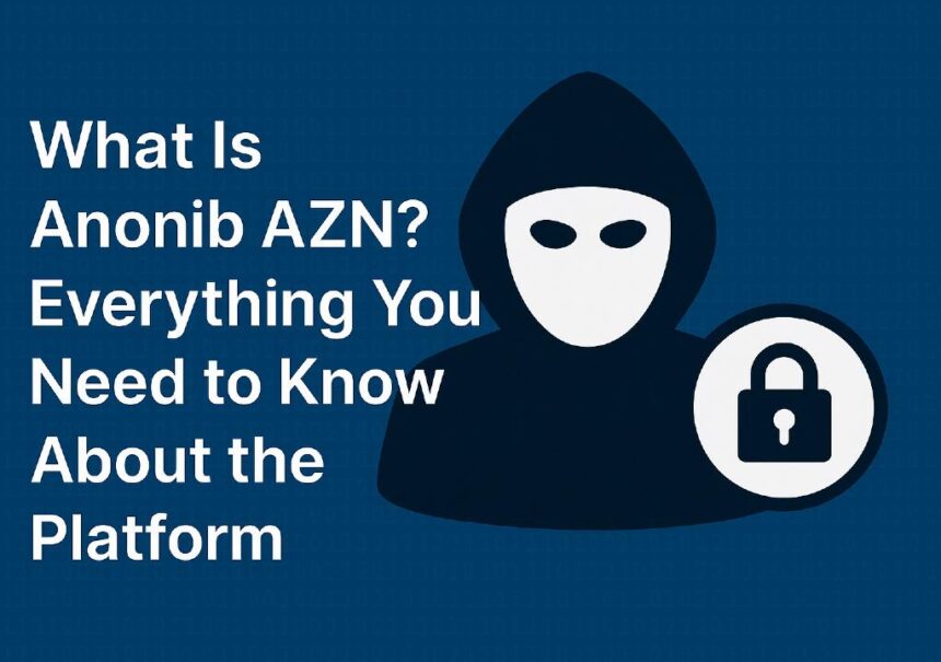 What Is Anonib AZN? Everything You Need to Know About the Platform