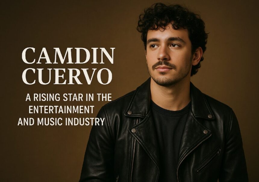 Camdin Cuervo: A Rising Star in the Entertainment and Music Industry