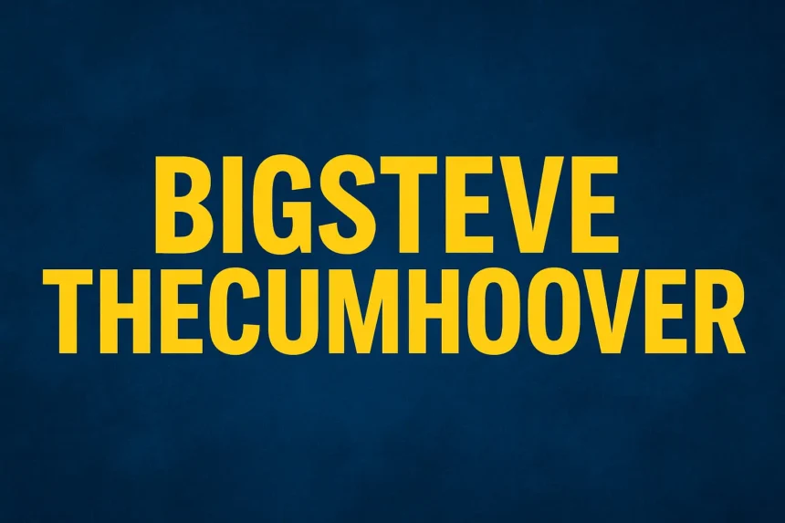 BigSteve theCumHoover: Everything You Need to Know About It