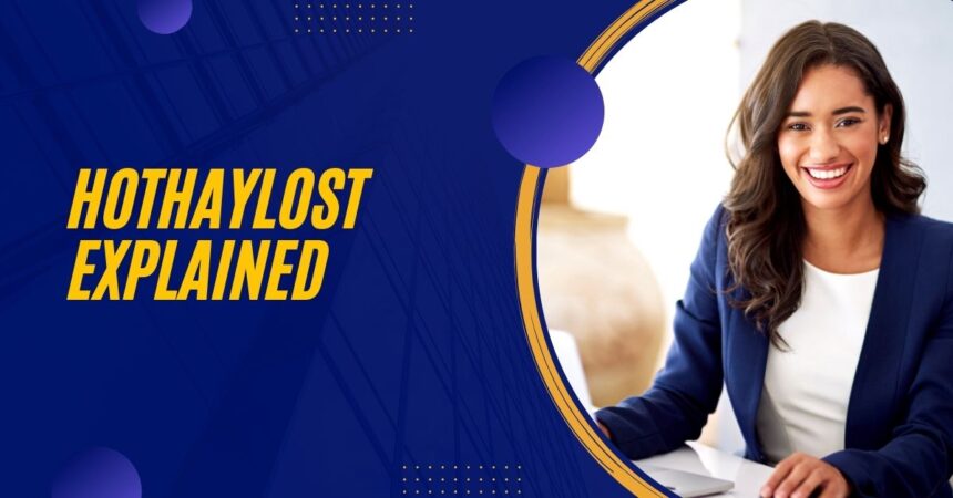 Hothaylost Explained: Origins, Popularity & Impact of This Digital Phenomenon