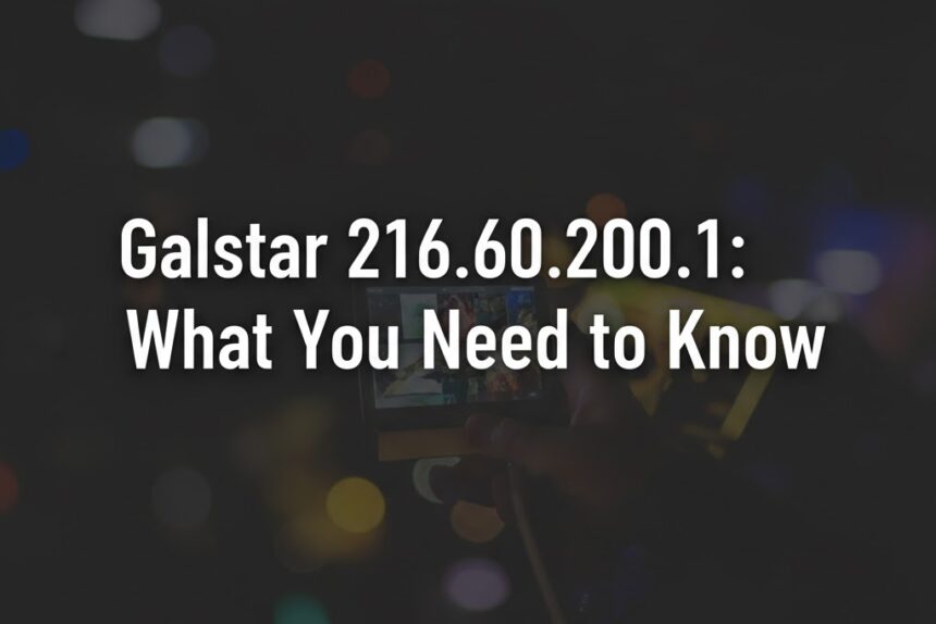 Galstar 216.60.200.1: What You Need to Know