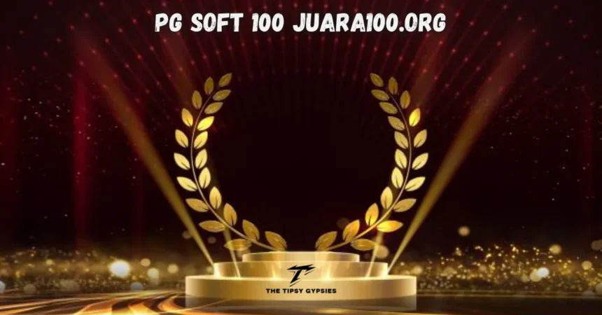 Exploring PG Soft 100 Juara100.org: Your Ultimate Guide
