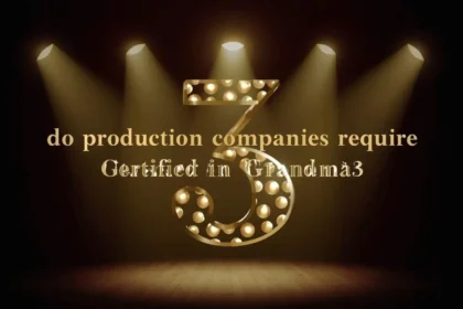 Do Production Companies Require Certified in Grandma3