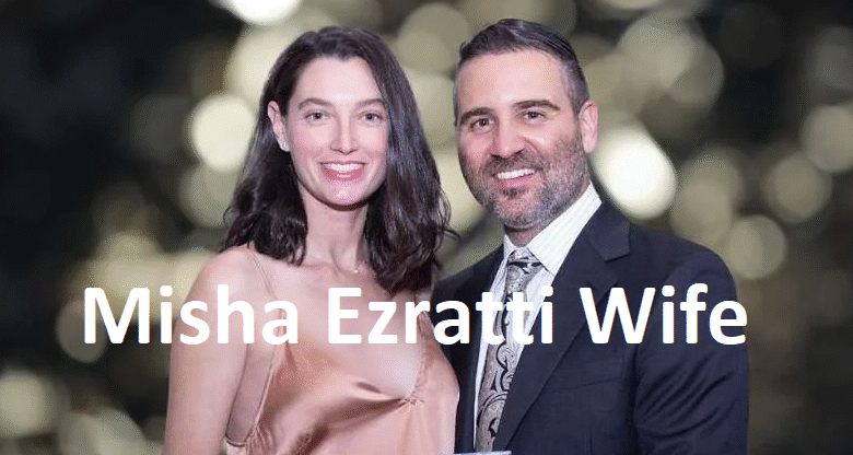 Who Is Misha Ezratti Wife?