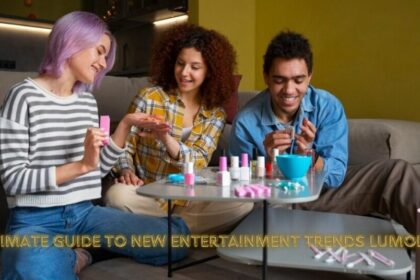 The ultimate guide to new entertainment trends lumolog
